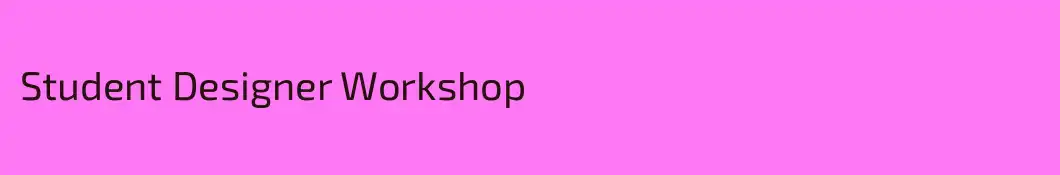 Student Designer Workshop